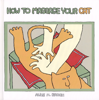 "How to Massage Your Cat," by Alice M. Brock (Chronicle Books, 2003).
